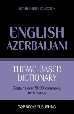 Coperta cărții 'Theme-based dictionary British English-Azerbaijani - 9000 words - Andrey Taranov'