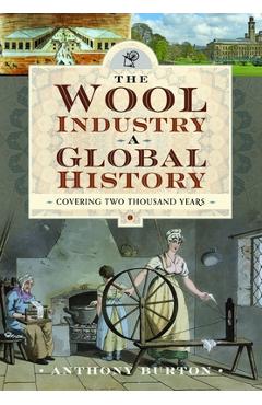 Coperta cărții 'The Wool Industry a Global History: Covering Two Thousand Years - Anthony Burton'