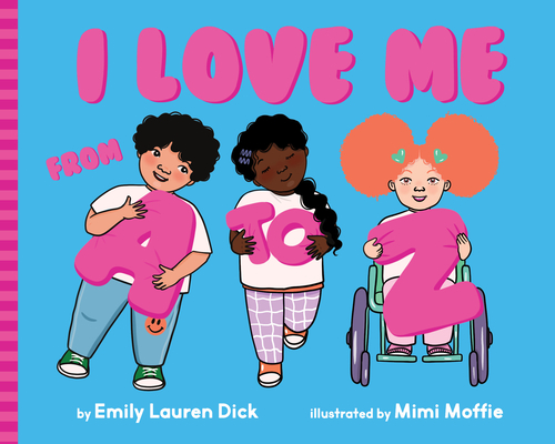 I Love Me from A to Z: A Body Positive ABC Board Book - Emily Lauren Dick