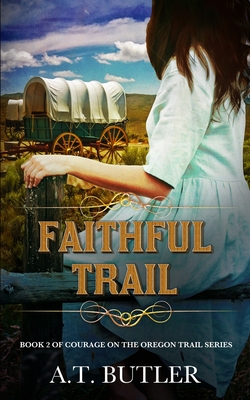 Coperta cărții 'Faithful Trail: Historical Women's Fiction Saga - A. T. Butler'