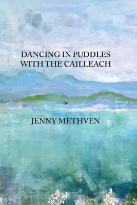 Dancing in puddles with the Cailleach - Jenny Methven