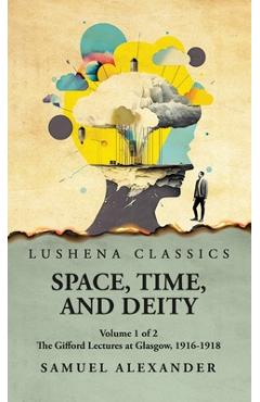 Coperta cărții 'Space, Time, and Deity The Gifford Lectures at Glasgow, 1916-1918 Volume 1 of 2 -'