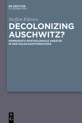 Decolonizing Auschwitz? - Steffen Klävers