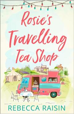 Rosie's Travelling Tea Shop - Rebecca Raisin
