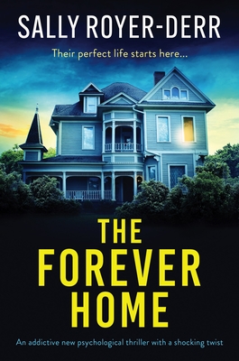 The Forever Home: An addictive new psychological thriller with a shocking twist - Sally Royer-derr
