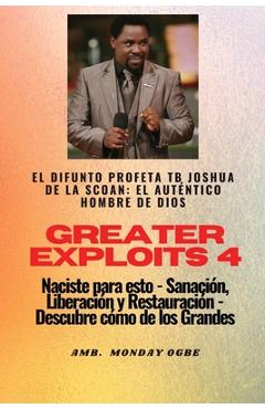 Coperta cărții 'Greater Exploits - 4 - El difunto profeta TB Joshua de la SCOAN: El difunto profeta TB Joshua de la SCOAN: el auténtico'