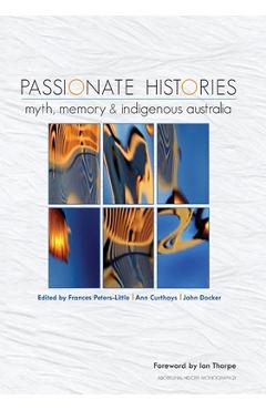 Coperta cărții 'Passionate Histories: Myth, memory and Indigenous Australia - Frances Peters-little'