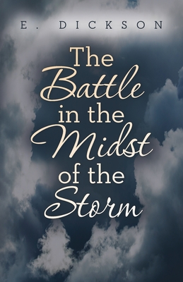 The Battle in the Midst of the Storm - E. Dickson