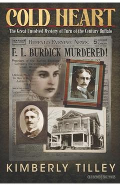 Coperta cărții 'Cold Heart: The Great Unsolved Mystery of Turn of the Century Buffalo - Kimberly Tilley'