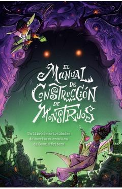 Coperta cărții 'El Manual de Construcción de Monstruos: Un Libro de Actividades de Escritura Creativa de Cosmic Writers - Cosmic Writers'