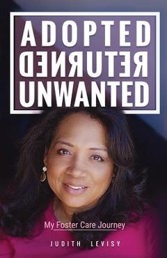 Coperta cărții 'Adopted, Returned, Unwanted: My Foster Care Journey - Judith Levisy'