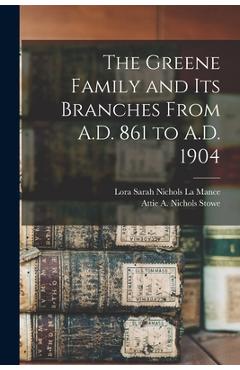 Coperta cărții 'The Greene Family and its Branches From A.D. 861 to A.D. 1904 - Lora Sarah Nichols La Mance'
