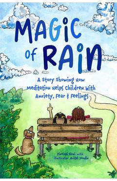 Coperta cărții 'Magic of Rain: A Story Showing How Meditation Helps Children with Anxiety, Fear and Feelings - Pinelopi Sioni'