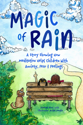 Coperta cărții 'Magic of Rain: A Story Showing How Meditation Helps Children with Anxiety, Fear and Feelings - Pinelopi Sioni'