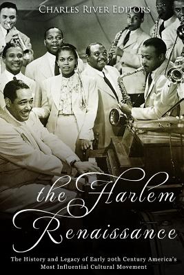 The Harlem Renaissance: The History and Legacy of Early 20th Century America's Most Influential Cultural Movement - 