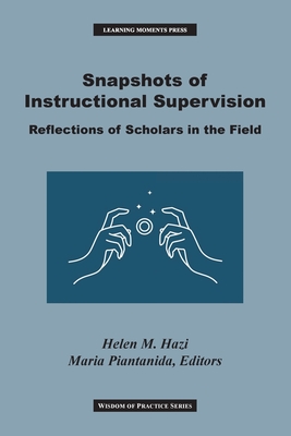 Snapshots of Instructional Supervision: Reflections of Scholars in the Field - Helen M. Hazi