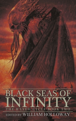 Black Seas of Infinity: The R'lyeh Cycle Book Two - William Holloway