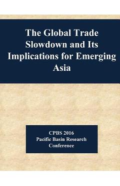 Coperta cărții 'The Global Trade Slowdown and Its Implications for Emerging Asia -'