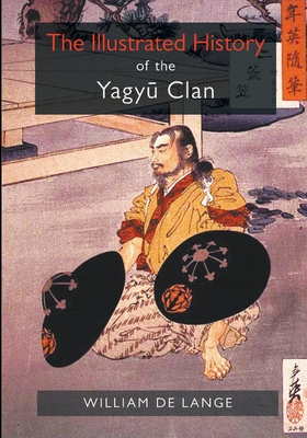 The Illustrated History of the Yagyu Clan - William De Lange