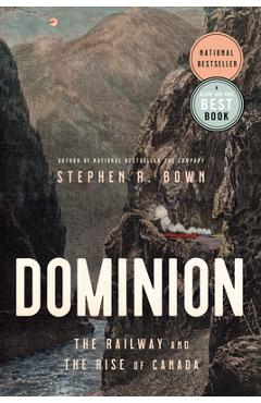 Coperta cărții 'Dominion: The Railway and the Rise of Canada - Stephen Bown'