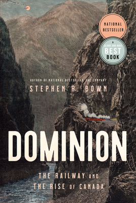 Coperta cărții 'Dominion: The Railway and the Rise of Canada - Stephen Bown'
