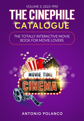 Coperta cărții 'The Cinephile Catalogue: The Totally Interactive Movie Book for Movie Lovers - Volume 3: 2023-1990 - Antonio Polanco'