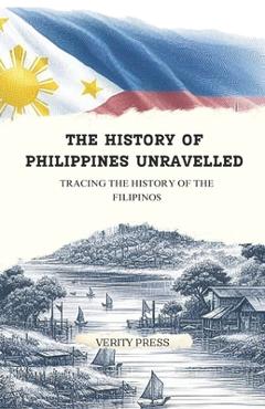 Poza produsului The History of Philippines Unravelled: Tracing the History of the Filipinos - Verity Press