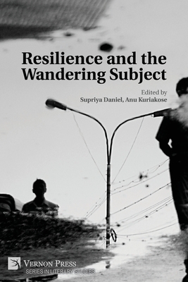 Resilience and the Wandering Subject - Supriya Daniel