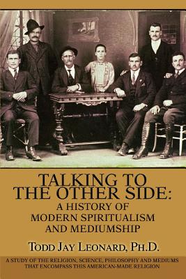 Coperta cărții 'Talking to the Other Side: A History of Modern Spiritualism and Mediumship: A Study of the Religion, Science,'