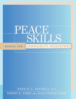 Peace Skills: Manual for Community Mediators - Ronald S. Kraybill