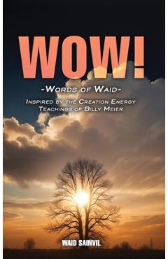 Wow: Words Of Waid: Inspired By The Creation Energy Teachings Of Billy Meier - Waid Sainvil