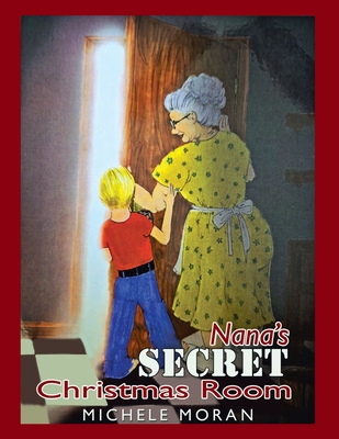 Nana's Secret Christmas Room - Michele Moran