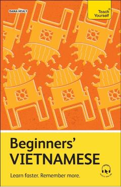 Beginners' Vietnamese: Learn Faster. Remember More. - Dana Healy