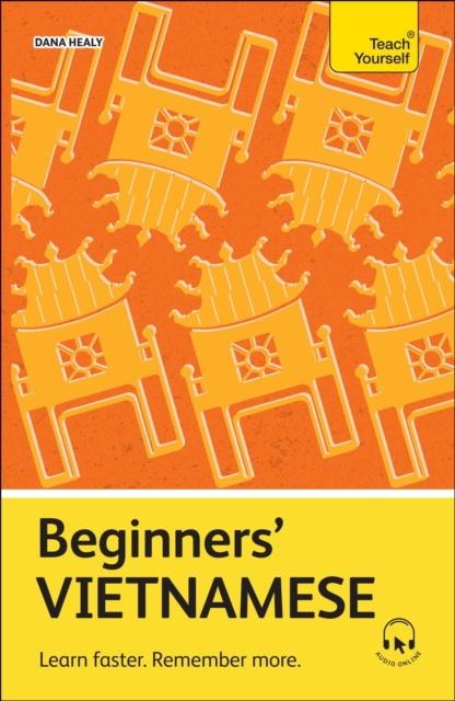 Beginners' Vietnamese: Learn Faster. Remember More. - Dana Healy