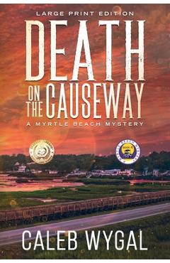 Coperta cărții 'Death on the Causeway - Large Print Edition: A Myrtle Beach Mystery - Caleb Wygal'