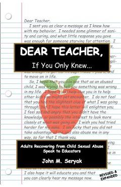 Coperta cărții 'Dear Teacher If You Only Knew!: Adults Recovering from Child Sexual Abuse Speak to Educators - John M. Seryak'