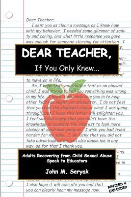 Coperta cărții 'Dear Teacher If You Only Knew!: Adults Recovering from Child Sexual Abuse Speak to Educators - John M. Seryak'