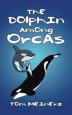 The Dolphin among Orcas - Tom Meinerz