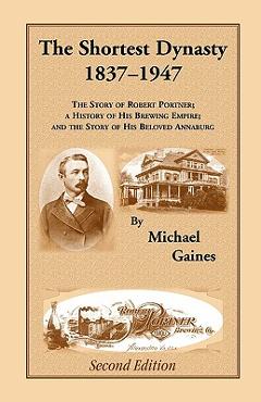 Coperta cărții 'The Shortest Dynasty, 1837-1947. The Story of Robert Portner; a history of his brewing empire; and the story of his'