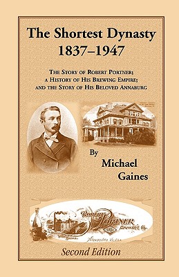 Coperta cărții 'The Shortest Dynasty, 1837-1947. The Story of Robert Portner; a history of his brewing empire; and the story of his'