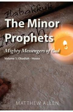 Coperta cărții 'The Minor Prophets: Mighty Messengers of God Volume 1: Obadiah-Hosea - Matthew Allen'