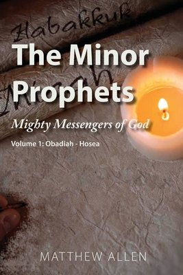 Coperta cărții 'The Minor Prophets: Mighty Messengers of God Volume 1: Obadiah-Hosea - Matthew Allen'