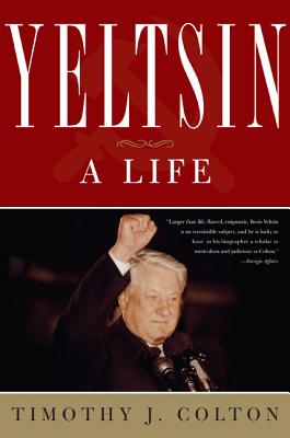 Yeltsin: A Life - Timothy J. Colton