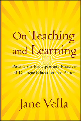 On Teaching and Learning: Putting the Principles and Practices of Dialogue Education Into Action - Jane Vella