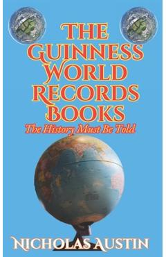 Coperta cărții 'The Guinness World Records Books: The History Must Be Told - Nicholas Austin'