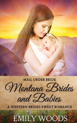 Mail Order Bride: Montana Brides and Babies - Emily Woods