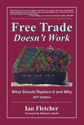 Free Trade Doesn't Work: What Should Replace It and Why, 2011 Edition - Ian Fletcher