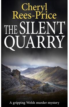 Coperta cărții 'The Silent Quarry: A gripping Welsh murder mystery - Cheryl Rees-price'