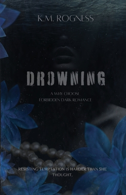 Drowning: A Why Choose Forbidden Dark Romance - Km Rogness