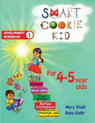 Smart Cookie Kid For 4-5 Year Olds Educational Development Workbook 1: Attention and Concentration Visual Memory Multiple Intelligences Motor Skills - Mary Khalil